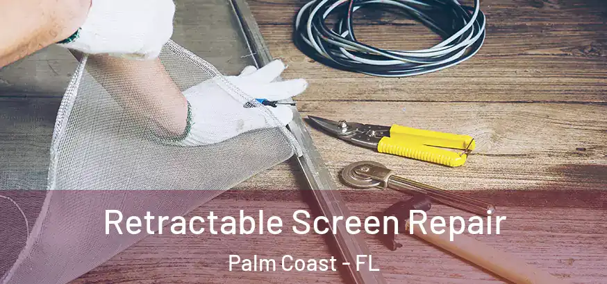  Retractable Screen Repair Palm Coast - FL