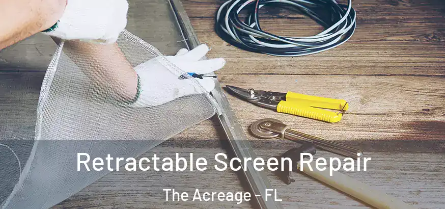  Retractable Screen Repair The Acreage - FL