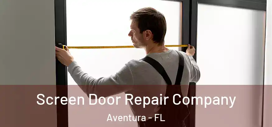  Screen Door Repair Company Aventura - FL