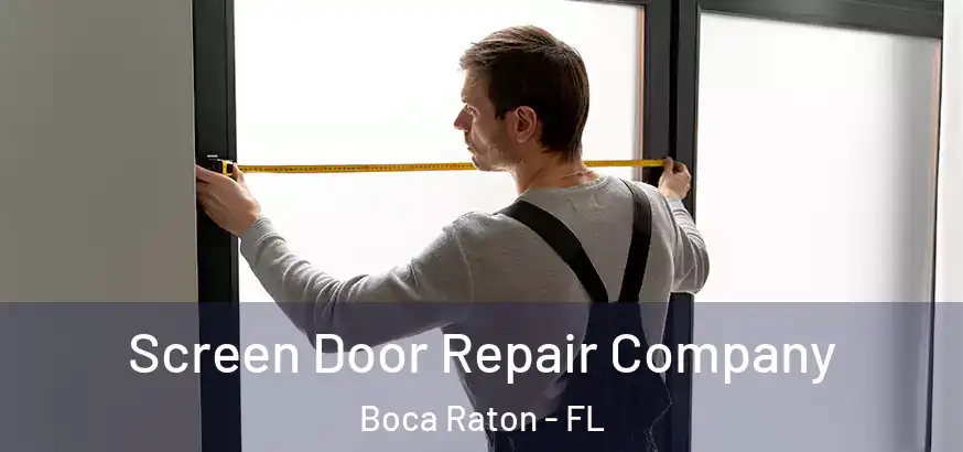 Screen Door Repair Company Boca Raton - FL