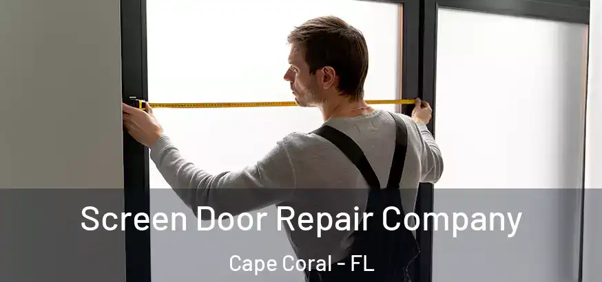  Screen Door Repair Company Cape Coral - FL
