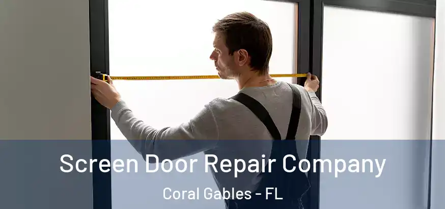  Screen Door Repair Company Coral Gables - FL