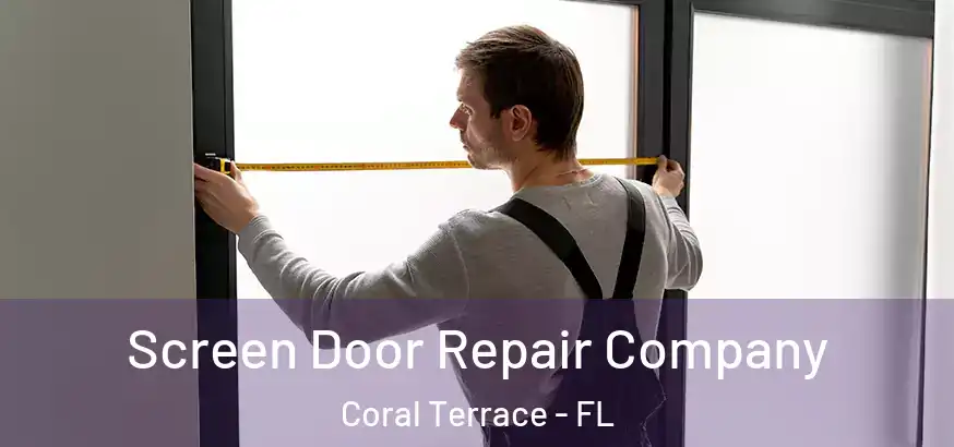  Screen Door Repair Company Coral Terrace - FL