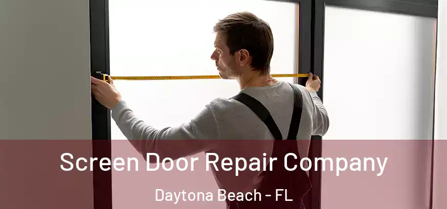  Screen Door Repair Company Daytona Beach - FL