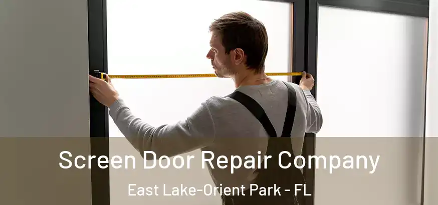  Screen Door Repair Company East Lake-Orient Park - FL