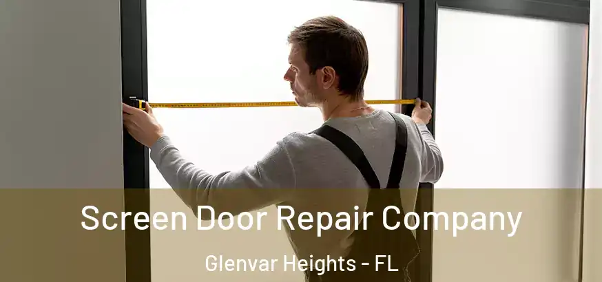  Screen Door Repair Company Glenvar Heights - FL