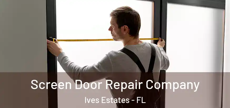  Screen Door Repair Company Ives Estates - FL