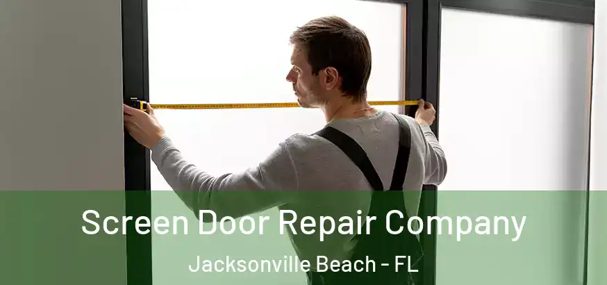  Screen Door Repair Company Jacksonville Beach - FL