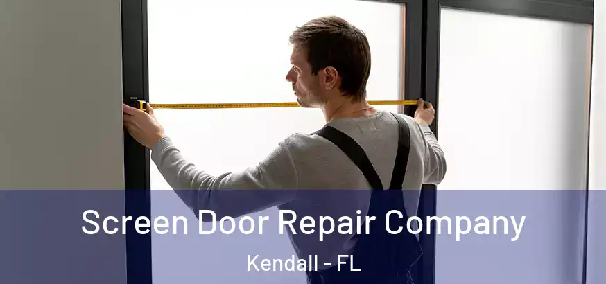  Screen Door Repair Company Kendall - FL