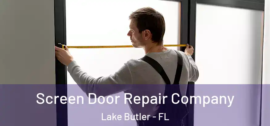  Screen Door Repair Company Lake Butler - FL