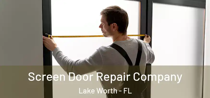  Screen Door Repair Company Lake Worth - FL