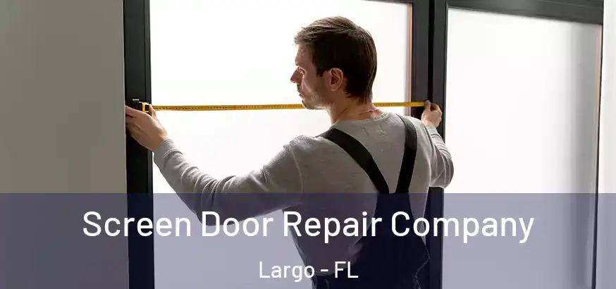  Screen Door Repair Company Largo - FL