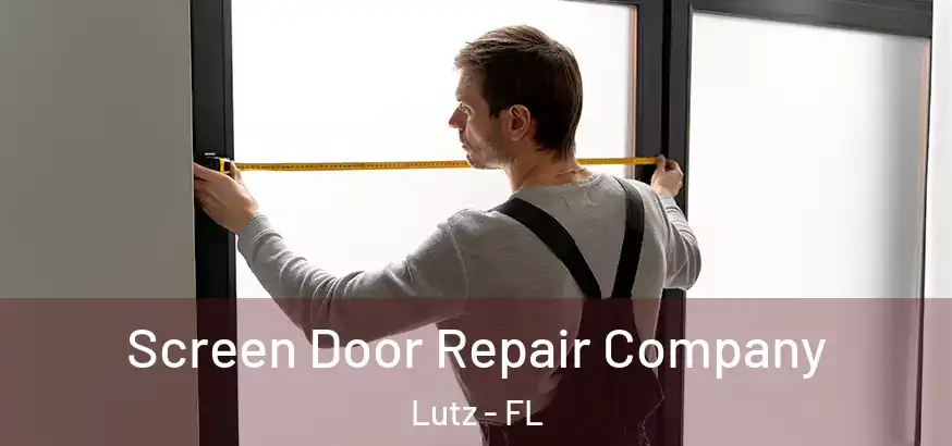  Screen Door Repair Company Lutz - FL