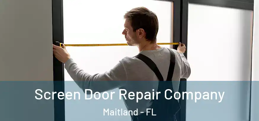 Screen Door Repair Company Maitland - FL