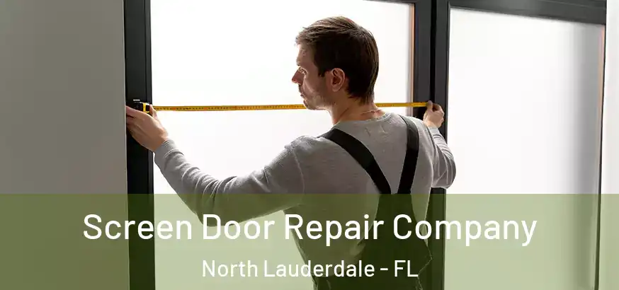  Screen Door Repair Company North Lauderdale - FL