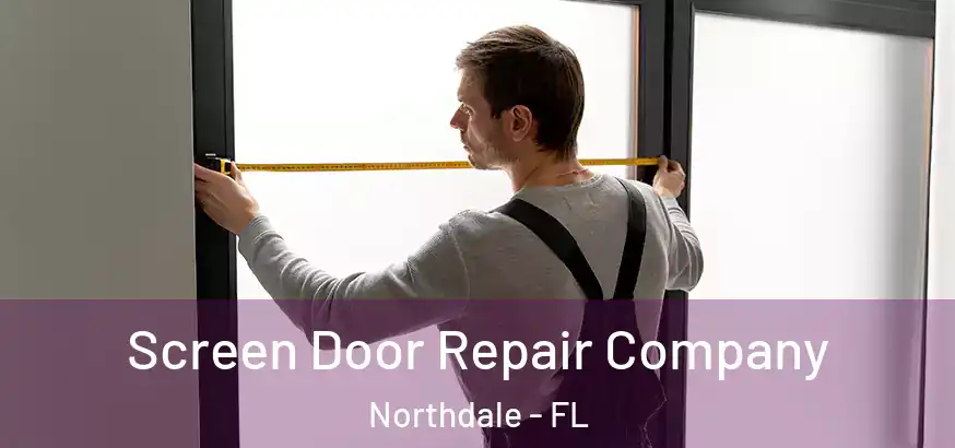  Screen Door Repair Company Northdale - FL