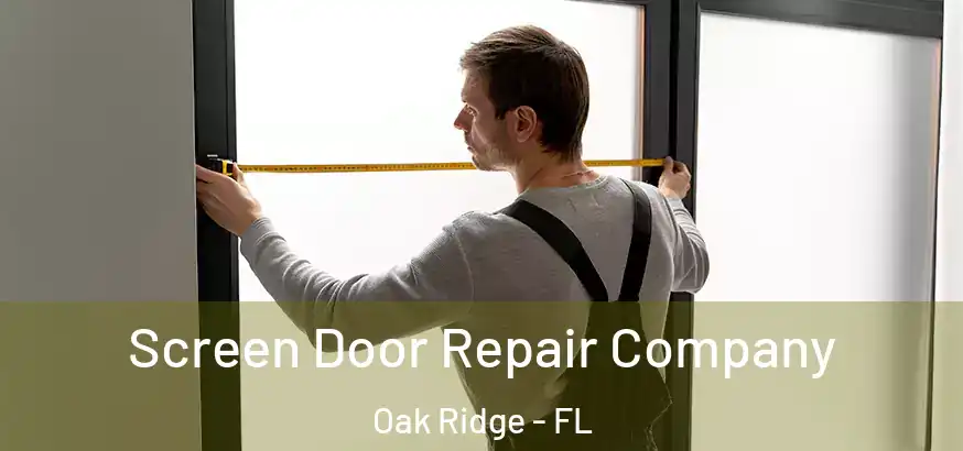  Screen Door Repair Company Oak Ridge - FL