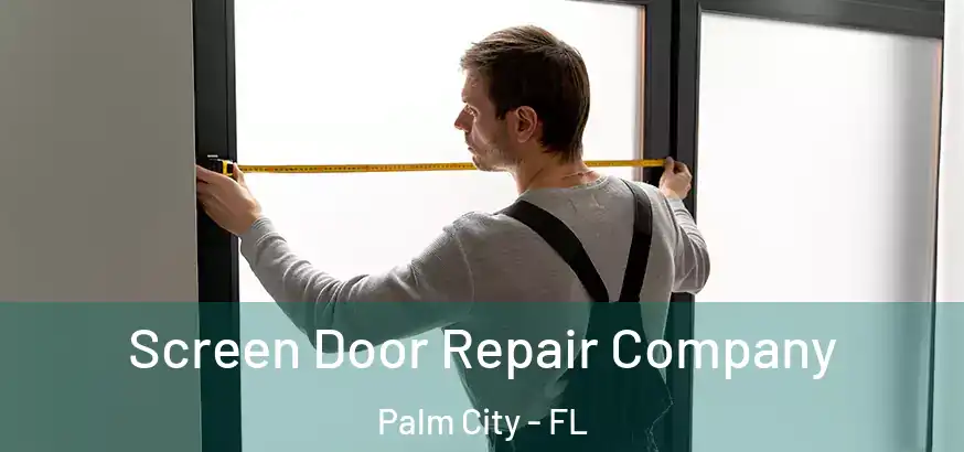  Screen Door Repair Company Palm City - FL