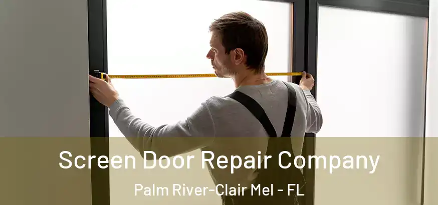  Screen Door Repair Company Palm River-Clair Mel - FL