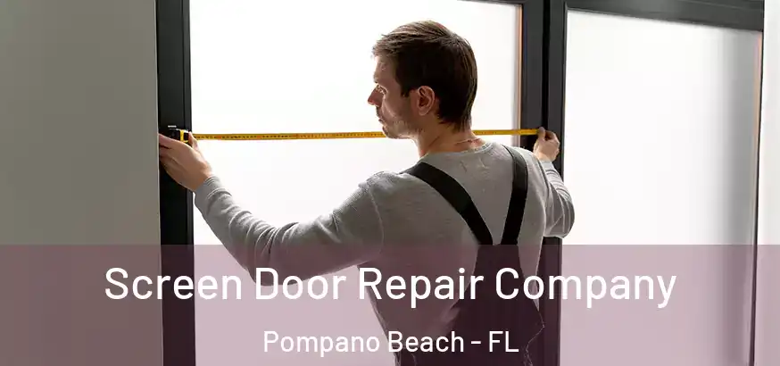  Screen Door Repair Company Pompano Beach - FL