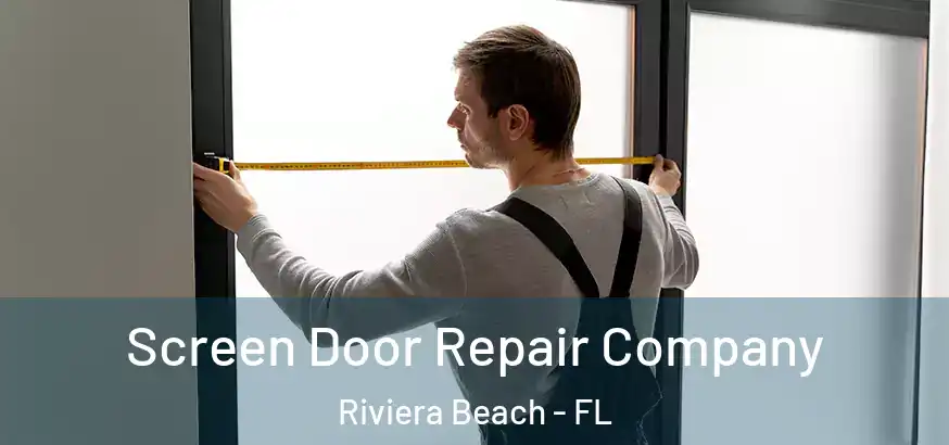  Screen Door Repair Company Riviera Beach - FL