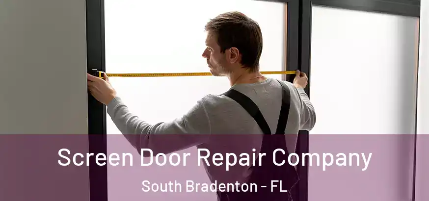  Screen Door Repair Company South Bradenton - FL