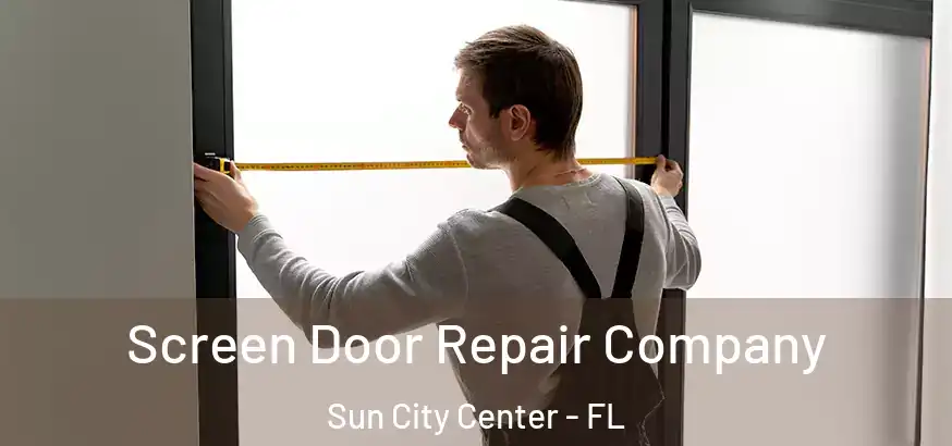  Screen Door Repair Company Sun City Center - FL