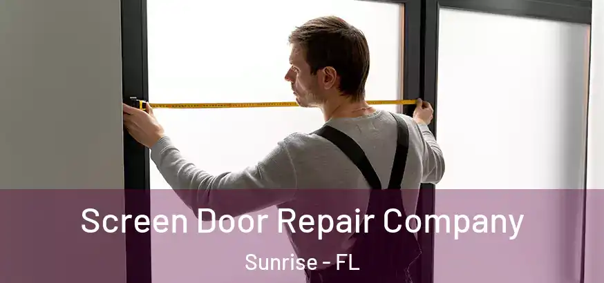  Screen Door Repair Company Sunrise - FL