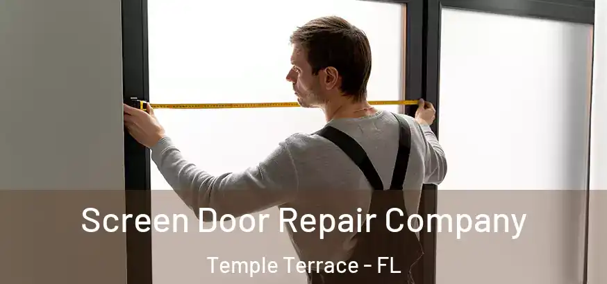  Screen Door Repair Company Temple Terrace - FL