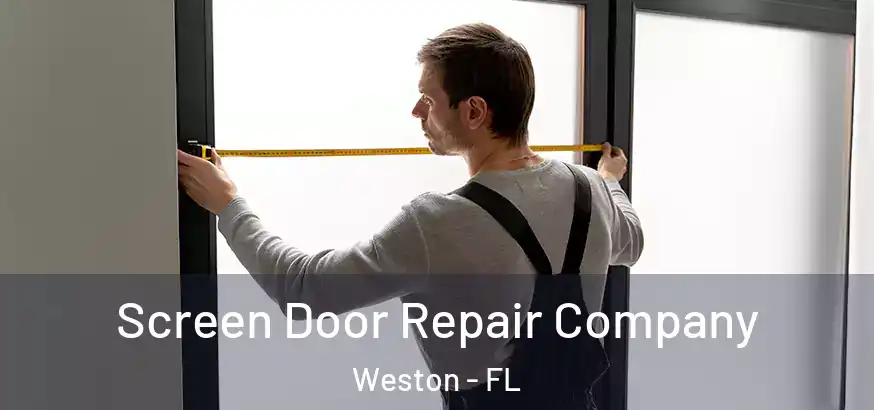 Screen Door Repair Company Weston - FL