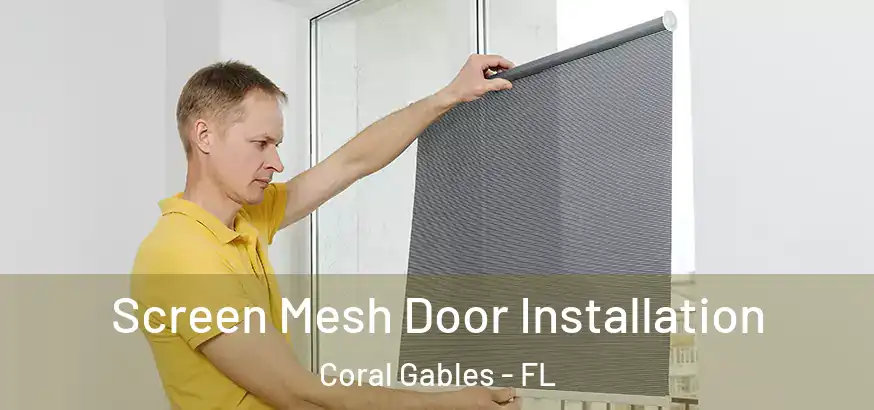  Screen Mesh Door Installation Coral Gables - FL