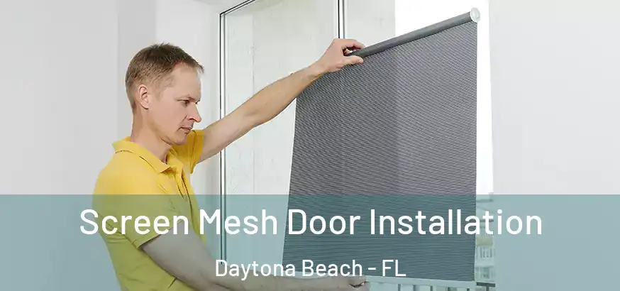  Screen Mesh Door Installation Daytona Beach - FL