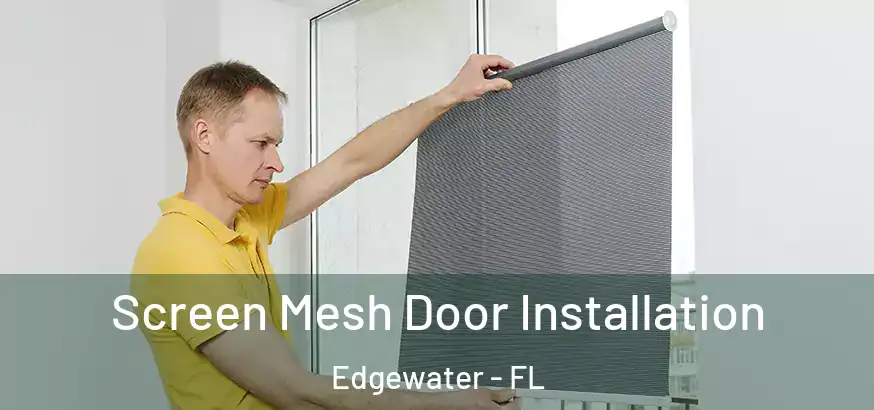 Screen Mesh Door Installation Edgewater - FL