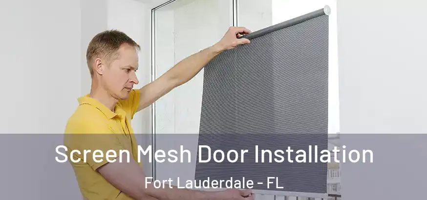 Screen Mesh Door Installation Fort Lauderdale - FL
