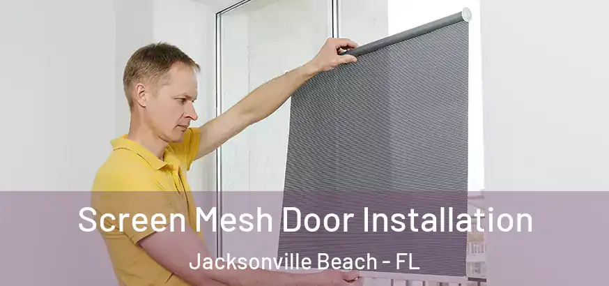  Screen Mesh Door Installation Jacksonville Beach - FL