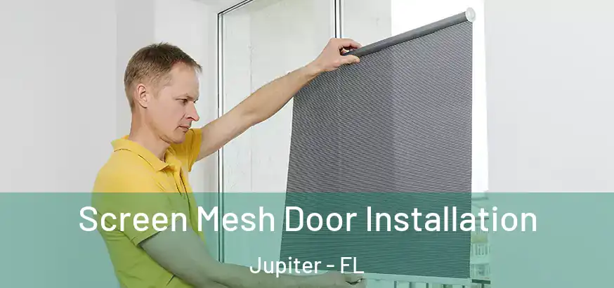 Screen Mesh Door Installation Jupiter - FL