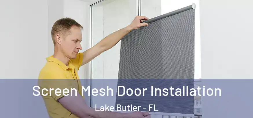  Screen Mesh Door Installation Lake Butler - FL