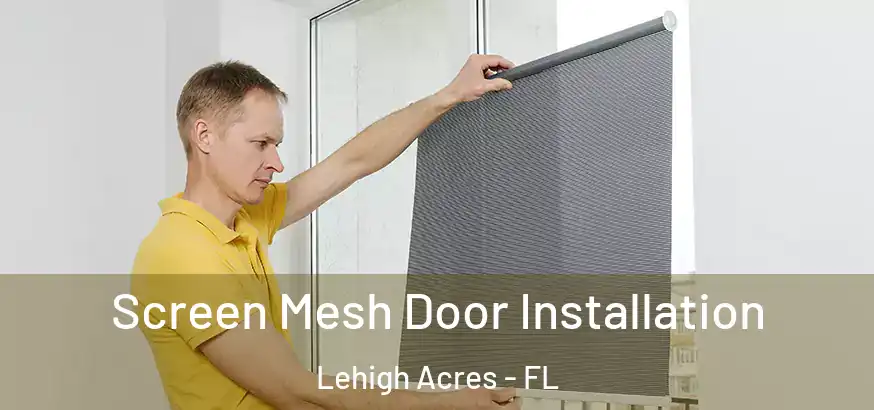  Screen Mesh Door Installation Lehigh Acres - FL
