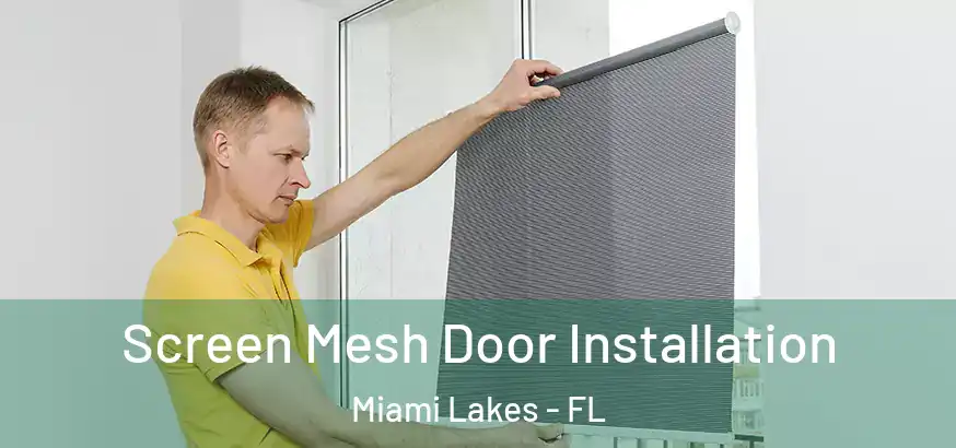 Screen Mesh Door Installation Miami Lakes - FL