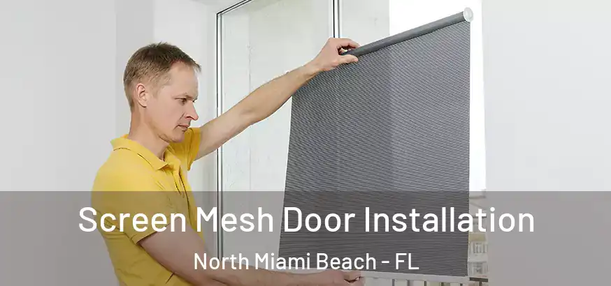  Screen Mesh Door Installation North Miami Beach - FL