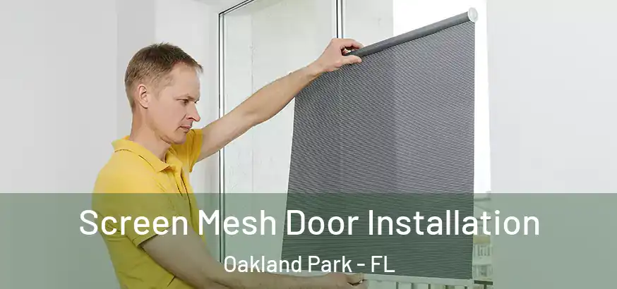  Screen Mesh Door Installation Oakland Park - FL