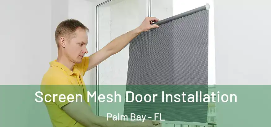 Screen Mesh Door Installation Palm Bay - FL