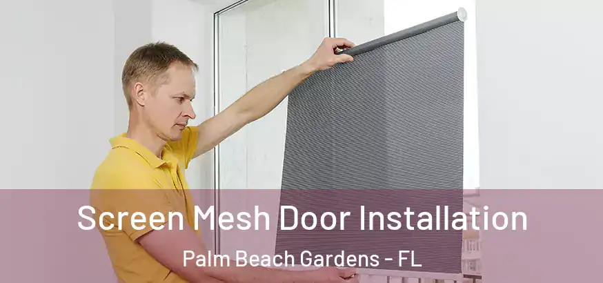 Screen Mesh Door Installation Palm Beach Gardens - FL