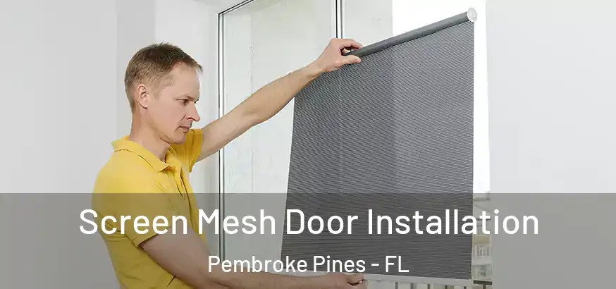  Screen Mesh Door Installation Pembroke Pines - FL