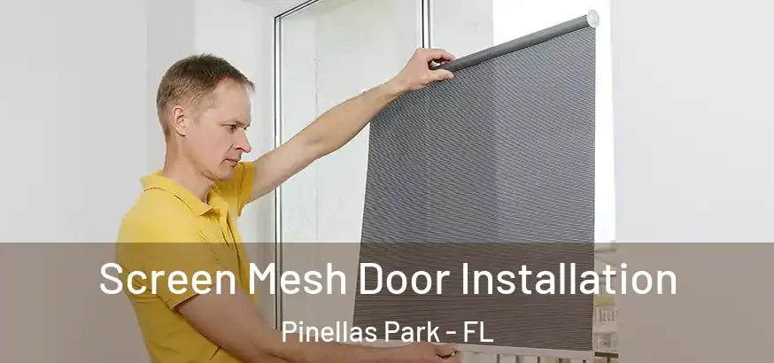 Screen Mesh Door Installation Pinellas Park - FL