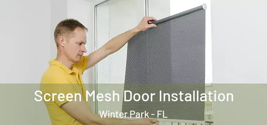  Screen Mesh Door Installation Winter Park - FL