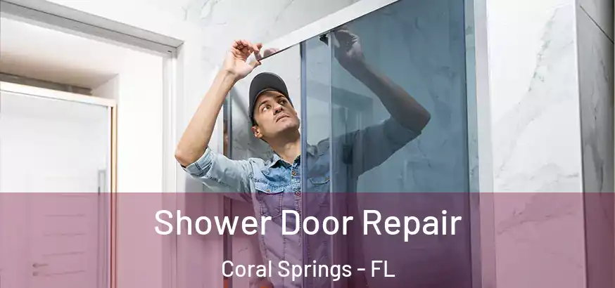  Shower Door Repair Coral Springs - FL
