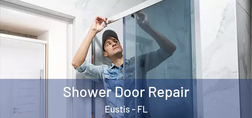 Shower Door Repair Eustis - FL
