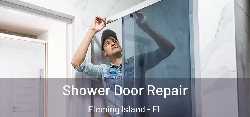 Shower Door Repair Fleming Island - FL