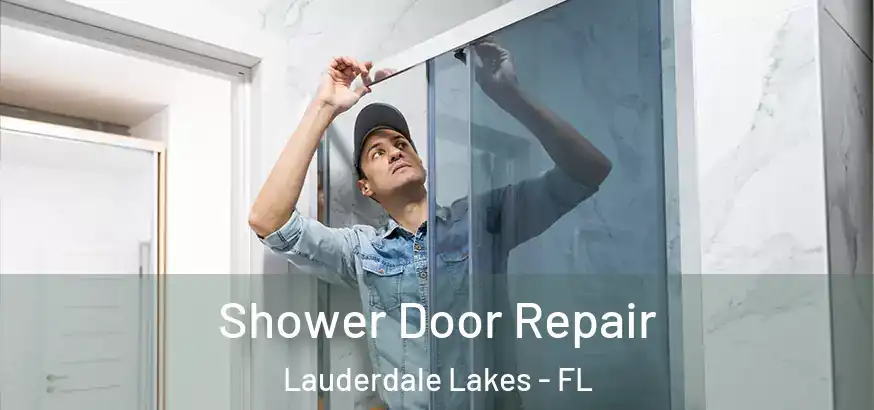 Shower Door Repair Lauderdale Lakes - FL